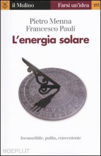 menna pietro; pauli francesco - l'energia solare. il futuro di un mondo piu' pulito