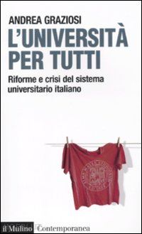 graziosi andrea - l'universita' per tutti. riforme e crisi del sistema universitario italiano