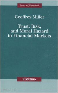 miller geoffrey - trust, risk, and moral hazard in financial markets