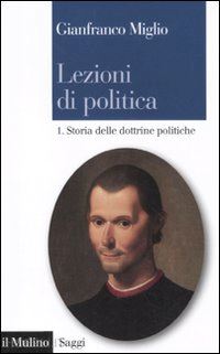 miglio gianfranco - lezioni di politica. vol. 1 - storia delle dottrine politiche