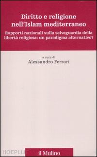 ferrari alessandro (curatore) - diritto e religione nell'islam mediterraneo