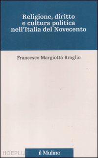 margiotta broglio francesco - religione, diritto e cultura politica nell'italia del novecento