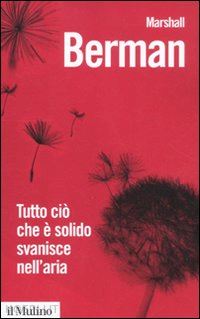 berman marshall - tutto cio' che e' solido svanisce nell'aria