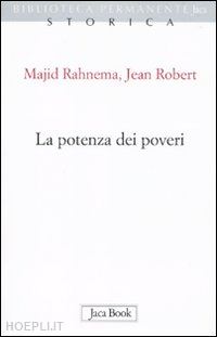 rahnema majid; robert jean - la potenza dei poveri