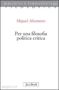 abensour miguel(curatore) - per una filosofia politica critica