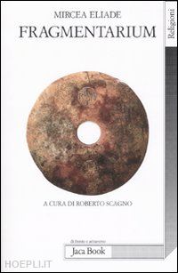 eliade mircea; scagno r. (curatore) - fragmentarium