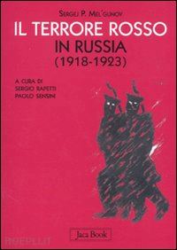 melgounov sergej p.; rapetti sergio (curatore) - il terrore rosso in russia (1918-1923)