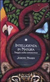 narby jeremy - l'intelligenza in natura. saggio sulla conoscenza