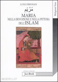 bressan luigi - maria nella devozione e nella pittura dell'islam