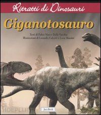 dalla vecchia fabio marco - gigantosauro. ritratti di dinosauri. ediz. illustrata