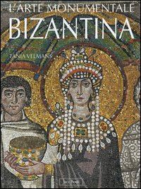 velmans tania - l'arte monumentale bizantina