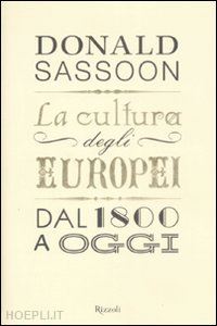 sassoon donald - la cultura degli europei dal 1800 a oggi