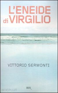sermonti vittorio - l'eneide di virgilio. testo latino a fronte