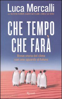 mercalli luca - che tempo che fara'. breve storia del clima con uno sguardo al futuro