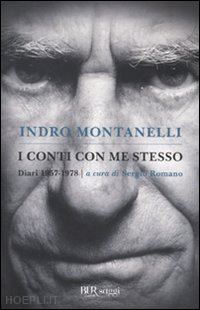 montanelli indro; romano sergio (curatore) - i conti con me stesso - diari 1957-1978