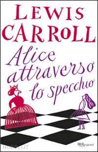 carroll lewis - alice attraverso lo specchio