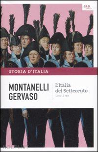 montanelli indro; gervaso roberto - l'italia del settecento. 1700-1789