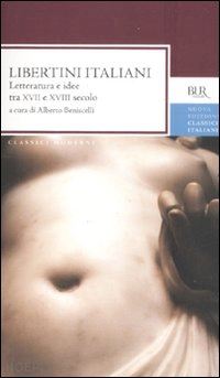 beniscelli a. (curatore) - libertini italiani. letteratura e idee tra xvii e xviii secolo