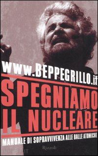 grillo beppe - spegniamo il nucleare. manuale di sopravvivenza alle balle atomiche