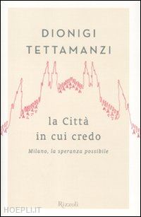 tettamanzi dionigi - la citta' in cui credo