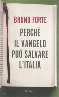 forte bruno - perche' il vangelo puo' salvare l'italia