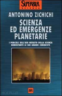 zichichi antonino - scienza ed emergenze planetarie. i pericoli dell'uso nefasto della scienza nonos