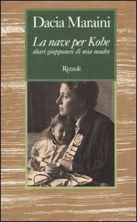 La Nave Per Kobe - Maraini Dacia  Libro Rizzoli 12/2001 