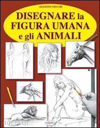 vecchi augusto - disegnare la figura umana e gli animali