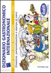 neiger elisabetta - dizionario gastronomico internazionale con cd-rom italiano, francese, inglese, t