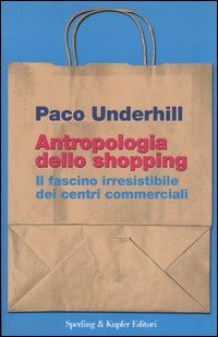 underhill paco - antropologia dello shopping