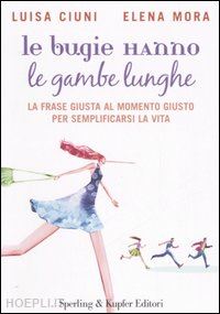 ciuni luisa; mora elena - le bugie hanno le gambe lunghe