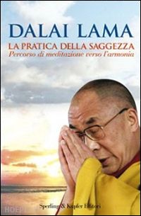 gyatso tenzin (dalai lama); thupten jinpa g. (curatore) - la pratica della saggezza