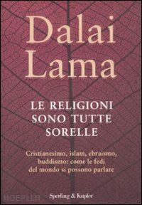 gyatso tenzin (dalai lama) - le religioni sono tutte sorelle