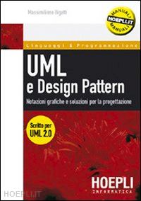 bigatti massimiliano - uml e design pattern. notazioni grafiche e soluzioni per la progettazione