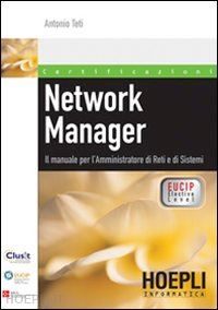 teti antonio - network manager. il manuale per l'amministratore di reti e di sistemi