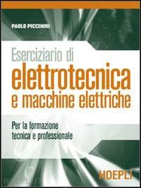 piccinini paolo - eserciziario di elettrotecnica e macchine elettriche