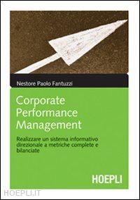 fantuzzi nestore p. - corporate performance management. realizzare un sistema informativo direzionale