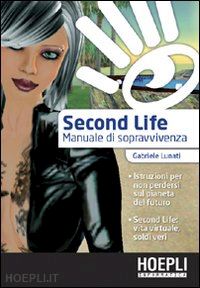 lunati gabriele - second life. manuale di sopravvivenza