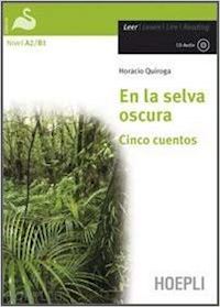 quiroga horacio - en la selva oscura - cinco cuentos. nivel a2/b1