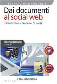 raimondi r. (curatore) - dai documenti al social web. l'informazione al centro del business