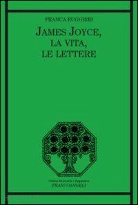 ruggieri franca - james joyce, la vita, le lettere