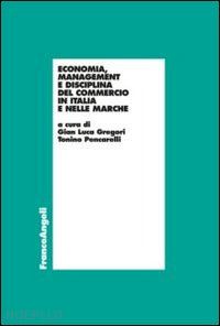 gregori g. luca; pencarelli tonino - economia, management, e disciplina del commercio in italia e nelle marche