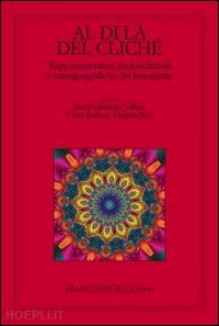 jullion m. c. (curatore); bulfoni c. (curatore); sica v. (curatore) - al di la' dei cliche. rappresentazioni altre del femminile