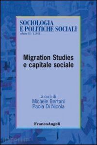bertani m.(curatore); di nicola p.(curatore) - migration studies e capitale sociale
