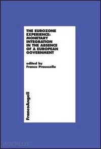 praussello f.(curatore) - the eurozone experience: monetary integration in the absence of a european government