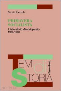 fedele santi - primavera socialista. il laboratorio «mondoperaio» 1976*1980