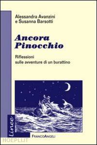 avanzini alessandra; barsotti susanna - ancora pinocchio. riflessioni sulla avventure di un burattino