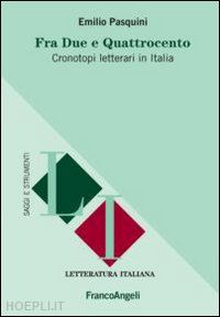 pasquini emilio - fra due e quattrocento. cronotopi letterari in italia