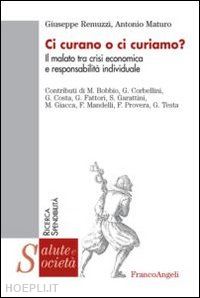 remuzzi giuseppe; maturo antonio - ci curano o ci curiamo?