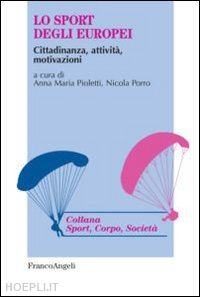 pioletti a. m.(curatore); porro n.(curatore) - lo sport degli europei. cittadinanza, attività, motivazioni